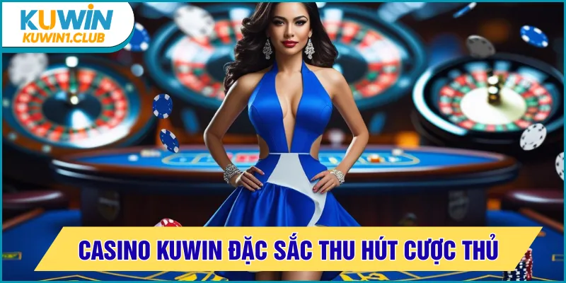 Casino Kuwin đặc sắc thu hút cược thủ